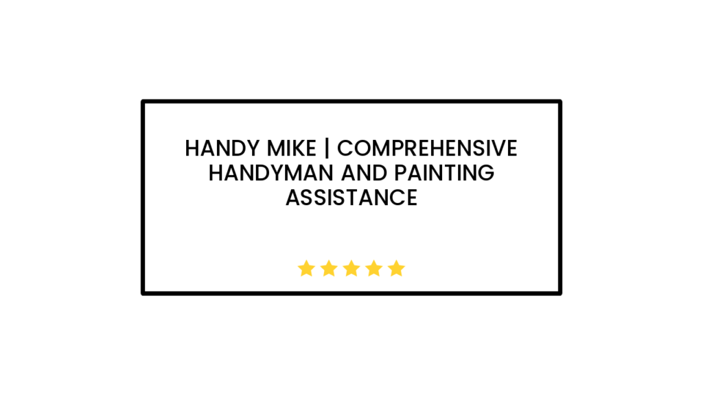 Handy Mike | Comprehensive Handyman and Painting Assistance