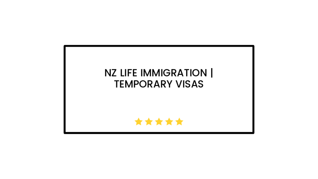 NZ Life Immigration | Temporary Visas