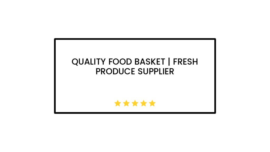 Quality Food Basket | Fresh Produce Supplier