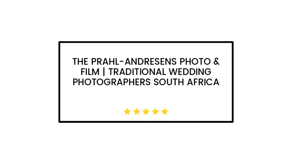 The Prahl-Andresens Photo & Film | Traditional Wedding Photographers South Africa
