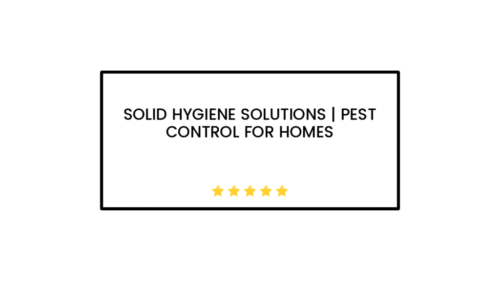 SOLID HYGIENE SOLUTIONS | Pest Control For Homes